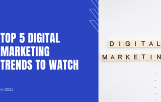 Top 5 Digital Marketing Trends to Watch in 2023