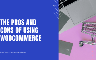 The Pros and Cons of Using WooCommerce